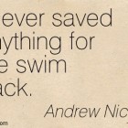 I Never Saved Anything for the Swim Back