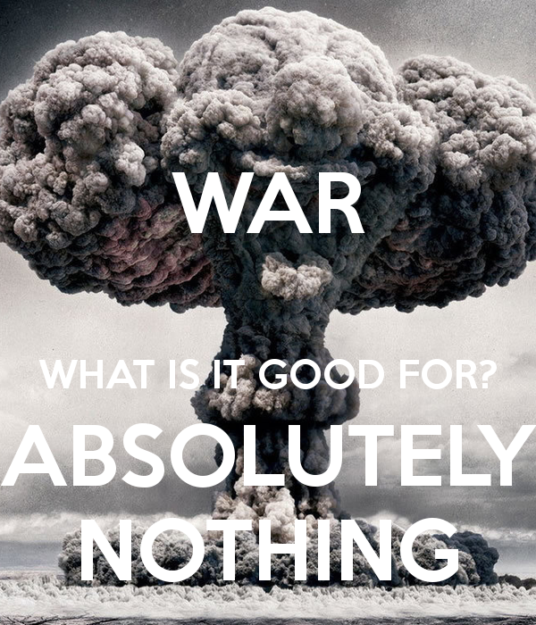 war-what-is-it-good-for-absolutely-nothing-1